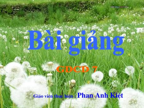 Bài giảng GDCD Lớp 7 - Bài 2, Tiết 2: Trung thực - Phan Anh Kiệt