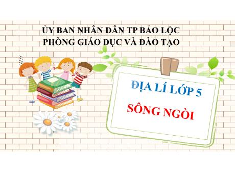 Bài giảng môn Địa lý Lớp 5 - Bài 4: Sông ngòi