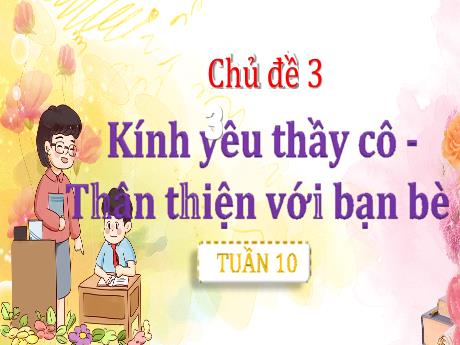 Bài giảng môn HĐTN Lớp 3 - Tuần 10, Chủ đề 3: Kính yêu thầy cô - Thân thiện với bạn bè