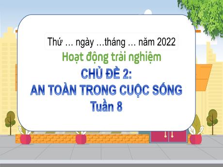 Bài giảng môn HĐTN Lớp 3 - Tuần 8, Chủ đề 2: An toàn trong cuộc sống