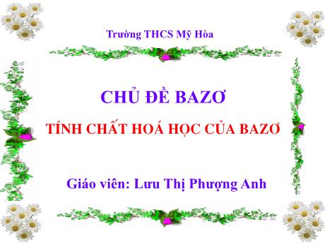 Bài giảng môn Hóa học Lớp 9 - Chủ đề Bazơ: Tính chất hóa học của bazơ - Lưu Thị Phượng Anh (Có video)