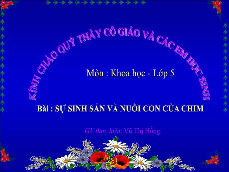 Bài giảng môn Khoa học Lớp 5 - Bài 58: Sự sinh sản và nuôi con của chim - Năm học 2014-2015 - Vũ Thị Hồng