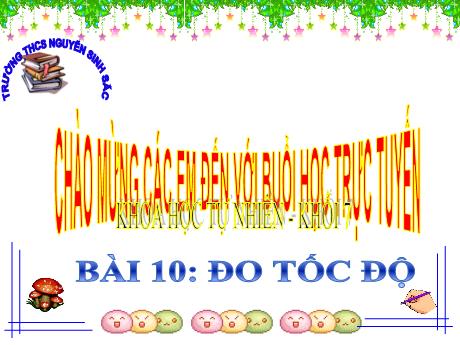 Bài giảng môn KHTN Lớp 7 - Bài 10: Đo tốc độ - Trường THCS Nguyễn Sinh Sắc