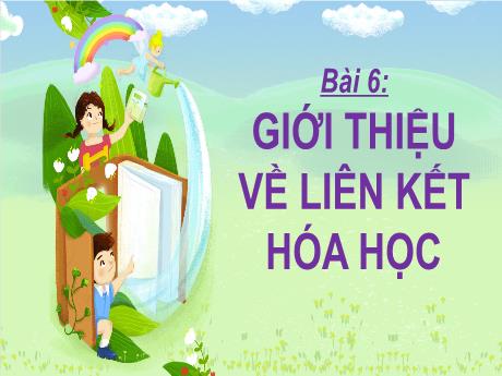 Bài giảng môn KHTN Lớp 7 - Bài 6: Giới thiệu về liên kết hóa học