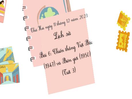 Bài giảng môn Lịch sử Lớp 5 - Bài 6: Chiến thắng Việt Bắc (1947) và Biên giới (1950)