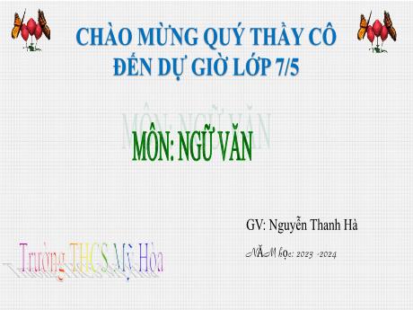 Bài giảng môn Ngữ văn Lớp 7 - Viết bài văn phân tích đặc điểm nhân vật trong một tác phẩm văn học - Năm học 2023-2024 - Nguyễn Thanh Hà