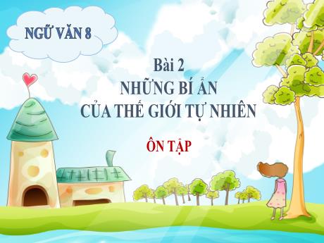 Bài giảng môn Ngữ văn Lớp 8 - Bài 2: Những bí ẩn của thế giới tự nhiên