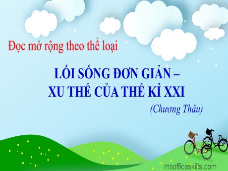 Bài giảng môn Ngữ văn Lớp 8 - Bài 3: Đọc mở rộng theo thể loại: Lối sống đơn giản-Xu thế của thế kỷ 21