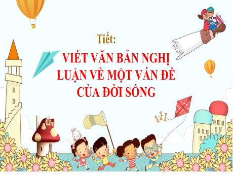 Bài giảng môn Ngữ văn Lớp 8 Chân trời sáng tạo - Bài 3: Viết văn bản nghị luận về một số vấn đề của đời sống