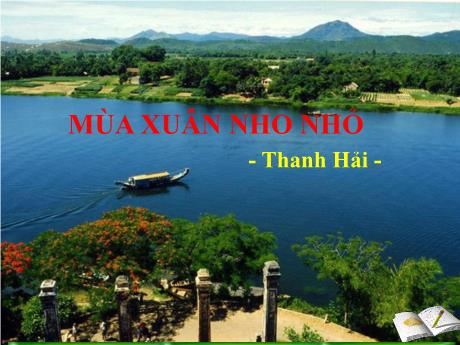 Bài giảng môn Ngữ văn Lớp 9 - Tuần 23, Tiết 111 đến 113: Mùa xuân nho nhỏ