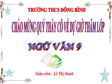 Bài giảng môn Ngữ văn Lớp 9 - Văn bản: Đồng chí (Tiết 36+37) - Lê Thị Oanh