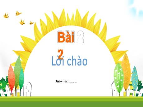 Bài giảng môn Tiếng Việt Lớp 1 - Bài 2: Lời chào