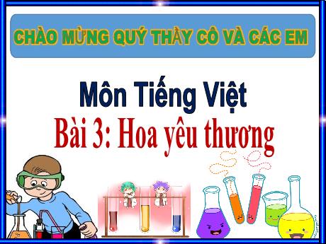 Bài giảng môn Tiếng Việt Lớp 1 - Bài 3: Hoa yêu thương