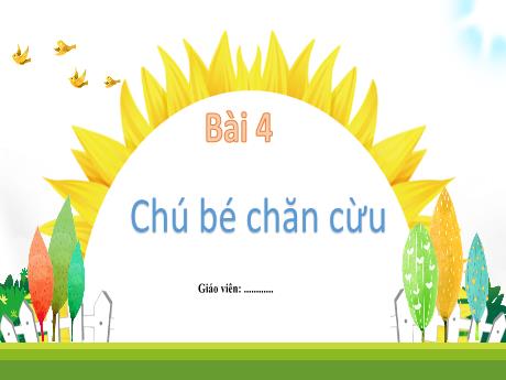 Bài giảng môn Tiếng Việt Lớp 1 - Bài 4: Chú bé chăn cừu