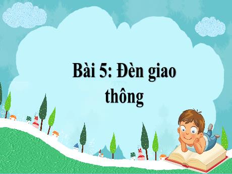 Bài giảng môn Tiếng Việt Lớp 1 - Bài 5: Đèn giao thông