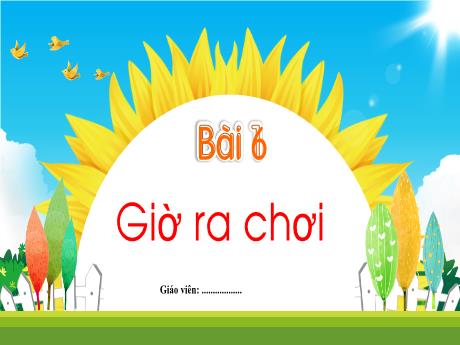 Bài giảng môn Tiếng Việt Lớp 1 - Bài 6: Giờ ra chơi