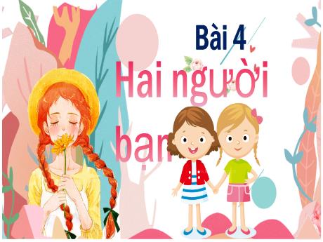 Bài giảng môn Tiếng Việt Lớp 3 - Bài 4: Hai người bạn