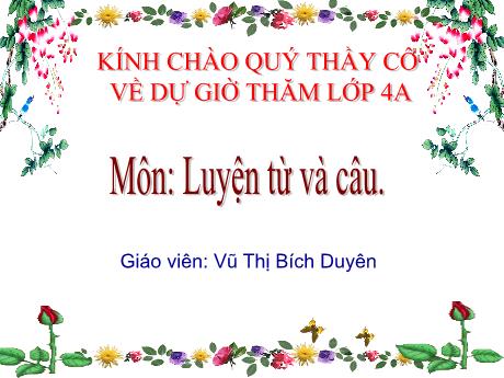 Bài giảng môn Tiếng Việt Lớp 4 - Luyện từ và câu: Từ đơn và từ phức - Năm học 2022-2023 - Vũ Thị Bích Duyên