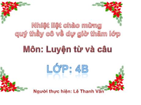 Bài giảng môn Tiếng Việt Lớp 4 - Luyện từ và câu: Vị ngữ trong câu kể Ai thế nào? - Năm học 2017-2018 - Lê Thanh Vân