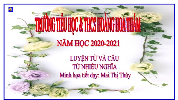 Bài giảng môn Tiếng Việt Lớp 5 - Tiết 13: Từ nhiều nghĩa - Năm học 2020-2021 - Mai Thị Thúy
