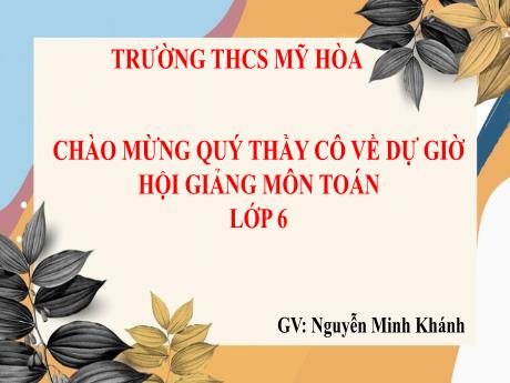 Bài giảng môn Toán học Lớp 6 - Bài 5: Phép nhân và phép chia phân số - Nguyễn Minh Khánh