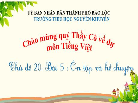 Bài giảng Tiếng Việt Lớp 1 - Chủ đề 20, Bài 5: Ôn tập và kể chuyện - Trường Tiểu học Nguyễn Khuyến