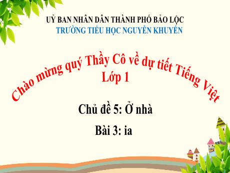 Bài giảng Tiếng Việt Lớp 1 - Chủ đề 5, Bài 3: Ia (2 tiết) - Trường Tiểu học Nguyễn Khuyến