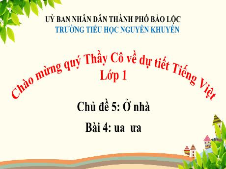 Bài giảng Tiếng Việt Lớp 1 - Chủ đề 5, Bài 4: Ua, ưa (2 tiết) - Trường Tiểu học Nguyễn Khuyến
