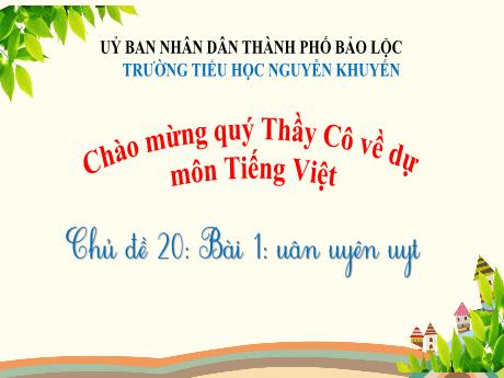 Bài giảng Tiếng Việt Lớp 1 - Tuần 20, Bài 1: Uân, uyên, uyt - Trường Tiểu học Nguyễn Khuyến