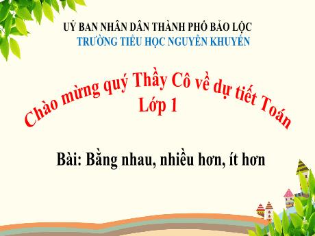 Bài giảng Toán học Lớp 1 - Bài: Bằng nhau, nhiều hơn, ít hơn - Trường Tiểu học Nguyễn Khuyến