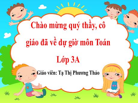 Bài giảng Toán học Lớp 3 - Bài 35: Luyện tập chung - Năm học 2023-2024 - Tạ Thị Phương Thảo